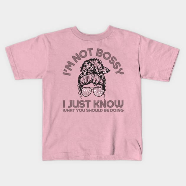 I'm Not Bossy I Just Know What You Should Be Doing Messy Bun Girl Kids T-Shirt by Teewyld